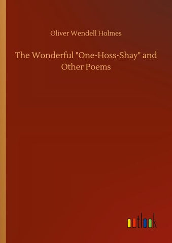 The Wonderful "One-Hoss-Shay" and Other Poems