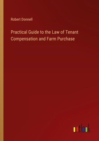 Practical Guide to the Law of Tenant Compensation and Farm Purchase