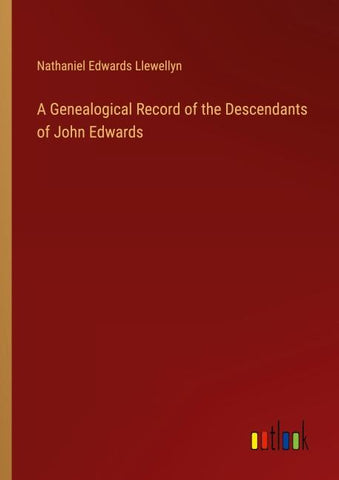 A Genealogical Record of the Descendants of John Edwards
