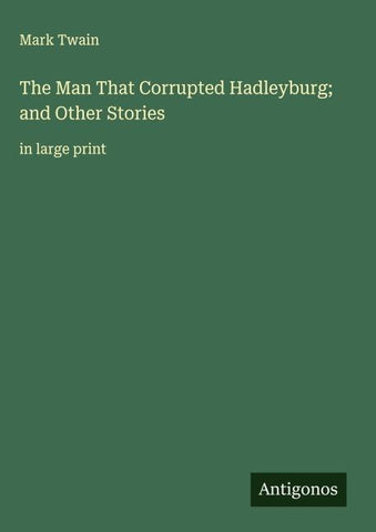 The Man That Corrupted Hadleyburg; and Other Stories