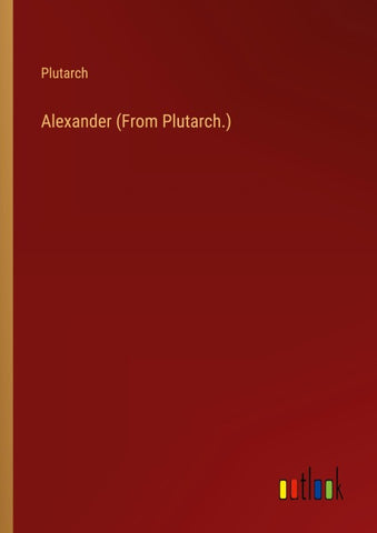 Alexander (From Plutarch.)