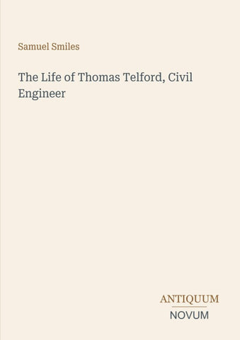 The Life of Thomas Telford, Civil Engineer