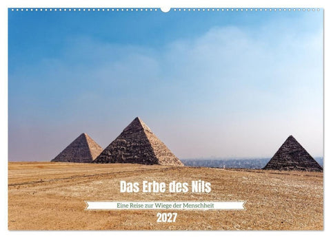 Das Erbe des Nils - Eine Reise zur Wiege der Menschheit (Wandkalender 2027 DIN A2 quer), CALVENDO Monatskalender