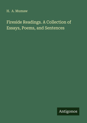 Fireside Readings. A Collection of Essays, Poems, and Sentences