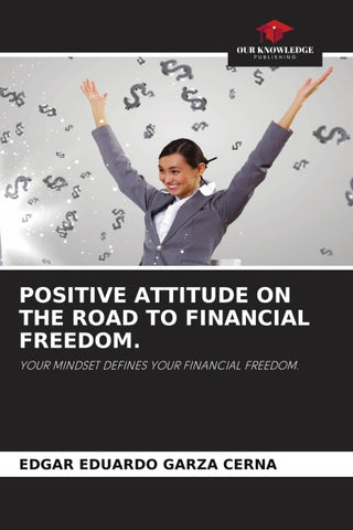 POSITIVE ATTITUDE ON THE ROAD TO FINANCIAL FREEDOM.