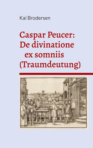 Caspar Peucer: De divinatione ex somniis (Traumdeutung)