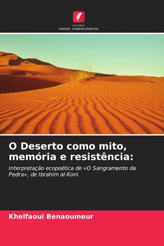 O Deserto como mito, memória e resistência:
