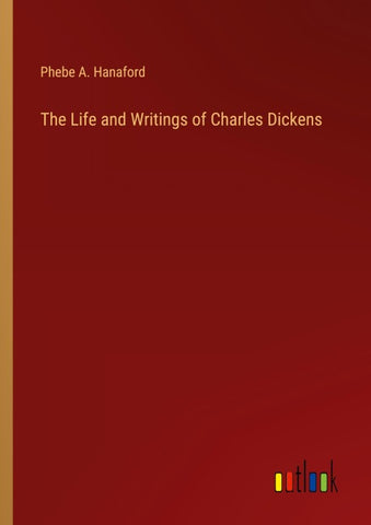 The Life and Writings of Charles Dickens