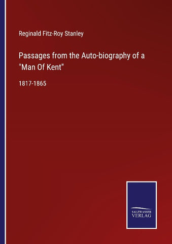 Passages from the Auto-biography of a "Man Of Kent"
