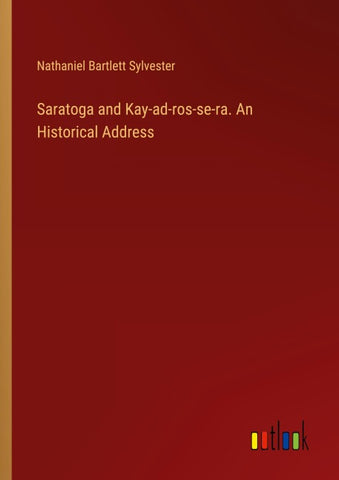Saratoga and Kay-ad-ros-se-ra. An Historical Address