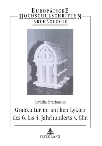 Grabkultur im antiken Lykien des 6. bis 4. Jahrhundert v. Chr.