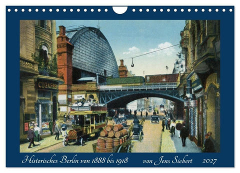 Historisches Berlin von 1888 bis 1918 (Wandkalender 2027 DIN A4 quer), CALVENDO Monatskalender