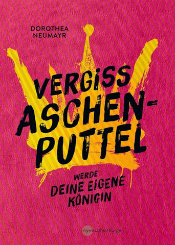 Vergiss Aschenputtel - werde Deine eigene Königin