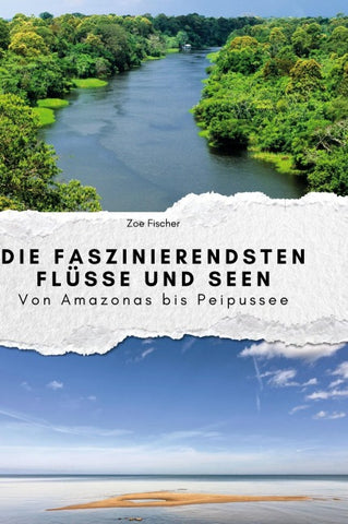 Die faszinierendsten Flüsse und Seen