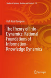 The Theory of Info-Dynamics: Rational Foundations of Information-Knowledge Dynamics