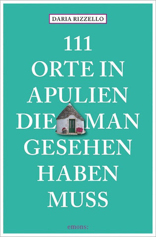 111 Orte in Apulien, die man gesehen haben muss