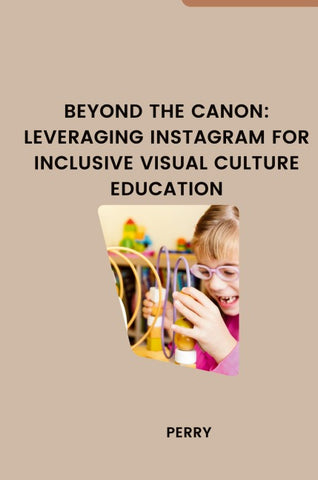 Beyond the Canon: Leveraging Instagram for Inclusive Visual Culture Education