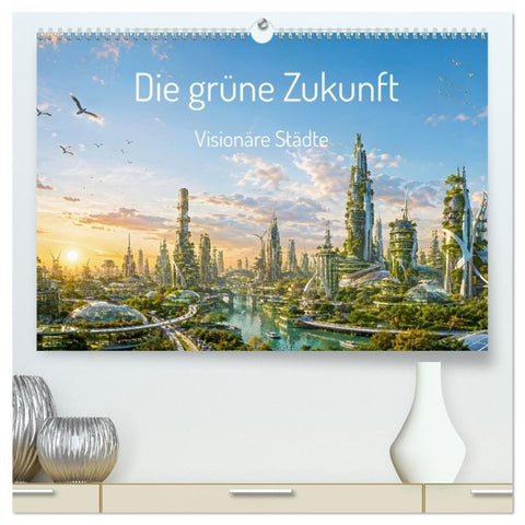 Die grüne Zukunft - Visionäre Städte (hochwertiger Premium Wandkalender 2027 DIN A2 quer), Kunstdruck in Hochglanz