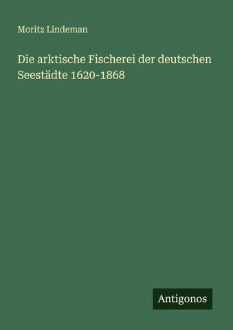 Die arktische Fischerei der deutschen Seestädte 1620-1868