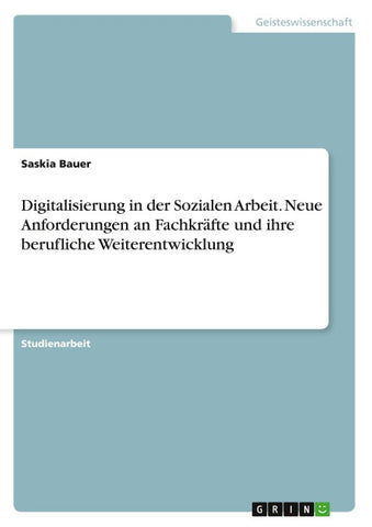 Digitalisierung in der Sozialen Arbeit. Neue Anforderungen an Fachkräfte und ihre berufliche Weiterentwicklung