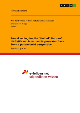 Peacekeeping for the "United" Nations? UNAMID and how the UN generates force from a postcolonial perspective