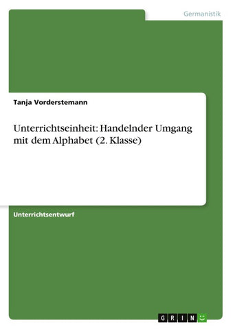 Unterrichtseinheit: Handelnder Umgang mit dem Alphabet (2. Klasse)
