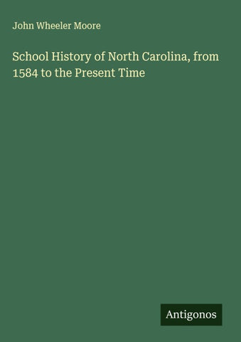 School History of North Carolina, from 1584 to the Present Time