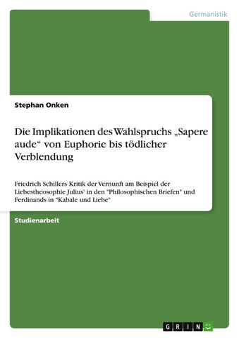 Die Implikationen des Wahlspruchs "Sapere aude" von Euphorie bis tödlicher Verblendung