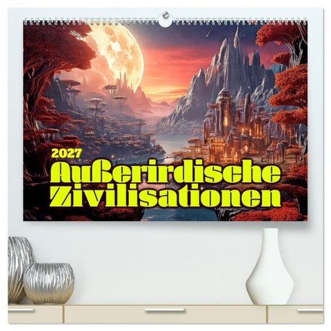 Außerirdische Zivilisationen (hochwertiger Premium Wandkalender 2027 DIN A2 quer), Kunstdruck in Hochglanz