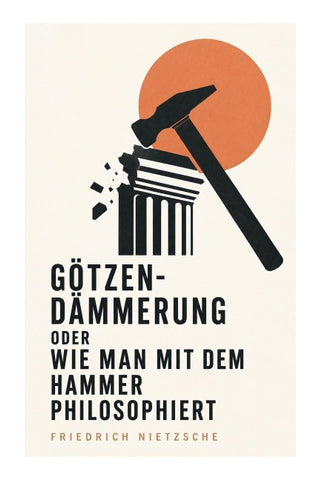 Götzen-Dämmerung oder Wie man mit dem Hammer philosophiert