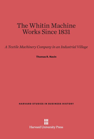 The Whitin Machine Works Since 1831