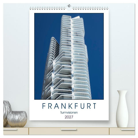 Frankfurt Turmvisionen (hochwertiger Premium Wandkalender 2027 DIN A2 hoch), Kunstdruck in Hochglanz