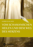 Vom schamanischen Heilen und dem Weg des Herzens