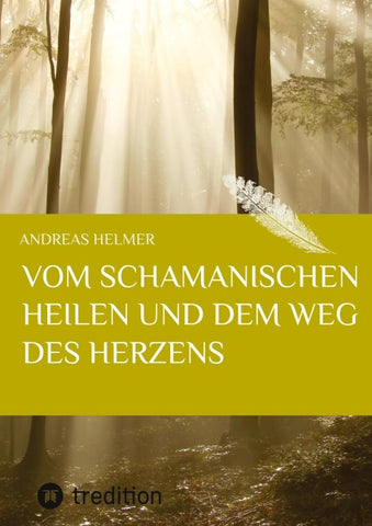 Vom schamanischen Heilen und dem Weg des Herzens