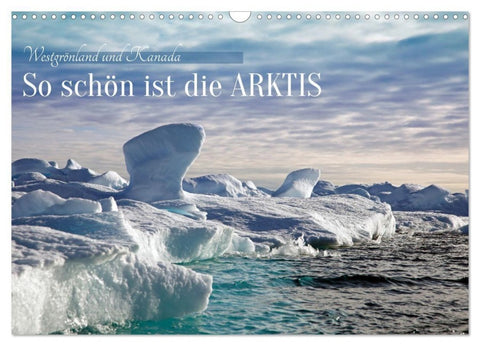 So schön ist die Arktis (Wandkalender 2027 DIN A3 quer), CALVENDO Monatskalender