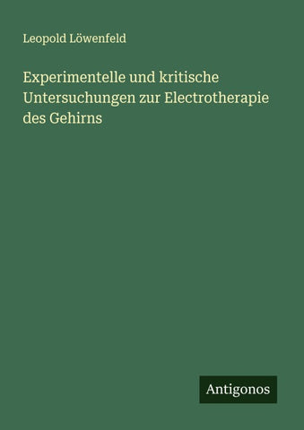 Experimentelle und kritische Untersuchungen zur Electrotherapie des Gehirns