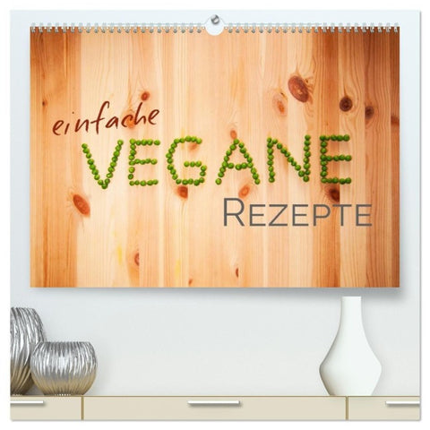 Einfache vegane Rezepte (hochwertiger Premium Wandkalender 2027 DIN A2 quer), Kunstdruck in Hochglanz