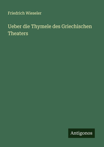 Ueber die Thymele des Griechischen Theaters