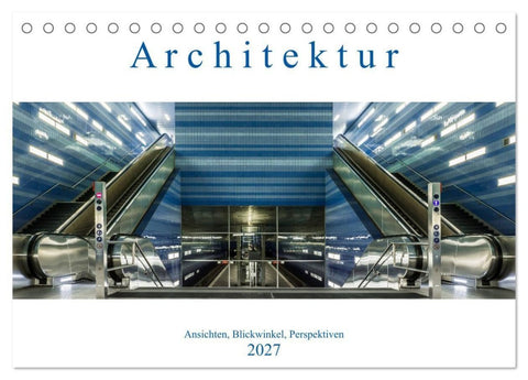Architektur - Ansichten, Blickwinkel, Perspektiven (Tischkalender 2027 DIN A5 quer), CALVENDO Monatskalender