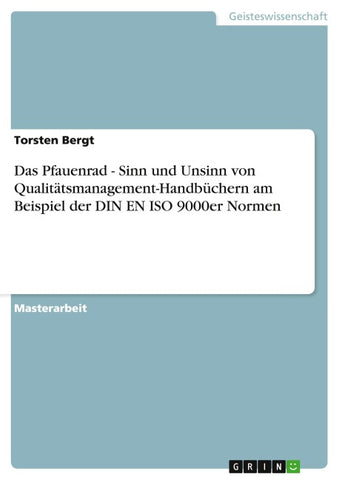 Das Pfauenrad - Sinn und Unsinn von Qualitätsmanagement-Handbüchern am Beispiel der DIN EN ISO 9000er Normen