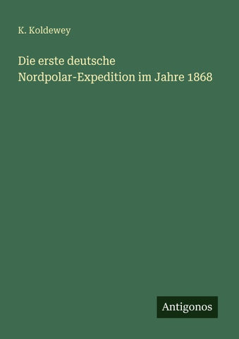 Die erste deutsche Nordpolar-Expedition im Jahre 1868