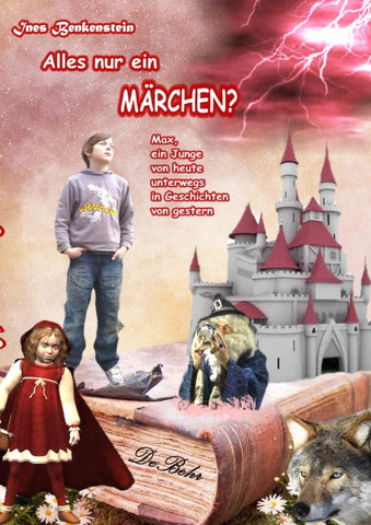 Alles nur ein Märchen? Max, ein Junge von heute unterwegs in Geschichten von gestern
