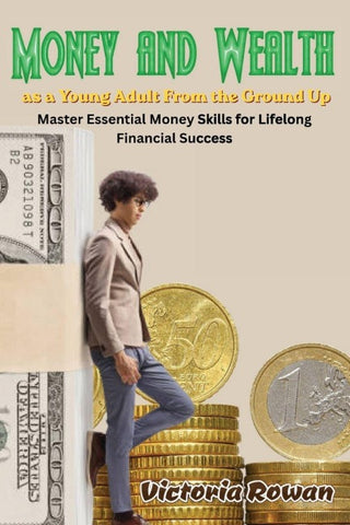 Money and Wealth as a Young Adult From the Ground Up