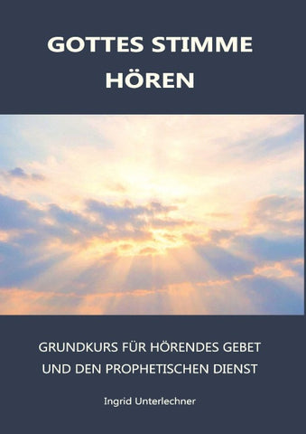 Gottes Stimme Hören - Grundkurs für hörendes Gebet und den prophetischen Dienst