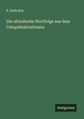 Die altindische Wortfolge aus dem Catapathabrahmana