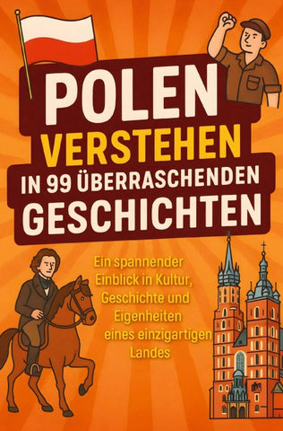 Polen verstehen in 99 überraschenden Geschichten