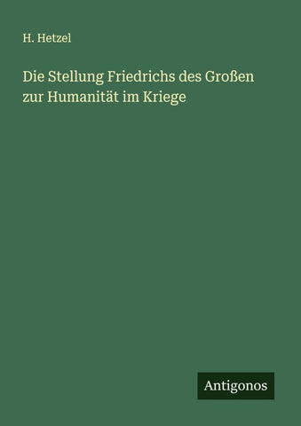 Die Stellung Friedrichs des Großen zur Humanität im Kriege