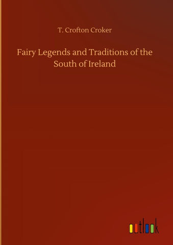 Fairy Legends and Traditions of the South of Ireland