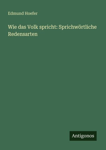 Wie das Volk spricht: Sprichwörtliche Redensarten
