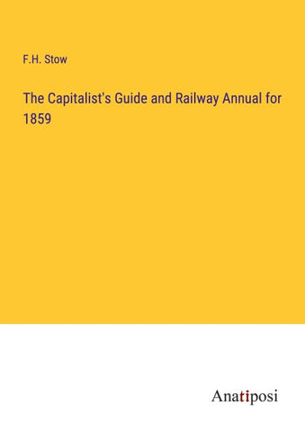 The Capitalist's Guide and Railway Annual for 1859